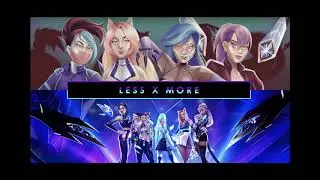 LESS X MORE (ZSunder X K/DA) Mashup