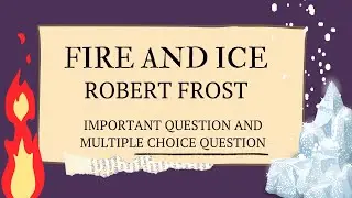 FIRE AND ICE BY ROBERT FROST | IMPORTANT QUESTIONS AND MCQs
