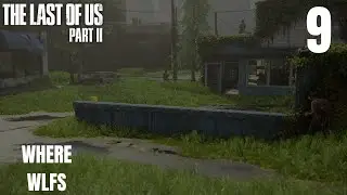 The Last of Us Part II Episode 9: Where WLFs