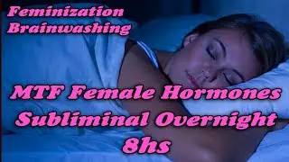 MTF Female Hormones Subliminal 8 hs Overnight &ndash; BRAINWASHING &ndash; Transgender HRT