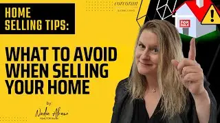 Home Selling Tips: What to Avoid When Selling Your Home