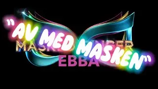 ”Av med masken” // Masked Singer Ebba 22/23