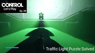 Control Ep. 39 - SOLVED Traffic Light Puzzle and Hand Chair Altered Items - Let's Play