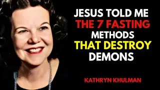 I Died & Jesus Revealed 7 FASTING Methods That Destroy 1000 Demonic Strongholds || Kathryn Kuhlman
