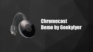 Chromecast Demo by Geeky Iyer