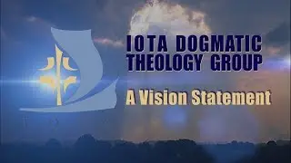 IOTA Dogmatic Theology Group: A Vision Statement