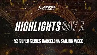 Day 1 HIGHLIGHTS - 52 SUPER SERIES Barcelona Sailing Week