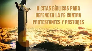 8 Citas bíblicas para defender la fe contra protestantes y pastores evangélicos