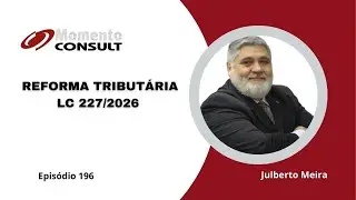 Momento Consult - Ep  196 – REFORMA TRIBUTÁRIA – LC 227/2026