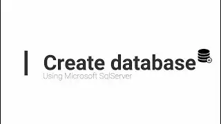 Create A Database - Using Microsoft SQL Server - 3 Methods