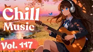 Chill Music Vol.117 | Calm Emotional Pop & Soft Female Vocals for Work, Study, Relax