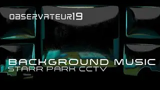 Starr Park CCTV - Background Music (Original File) #StarrParkCCTV