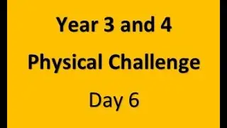 Year 3 and 4 Physical Challenge Day 6