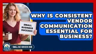 Why Is Consistent Vendor Communication Essential For Business? - Small Biz Success Hub