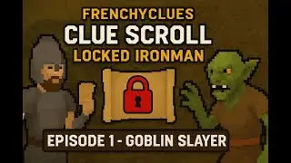 FrenchyClues - Clue Scroll Locked Ironman Ep. 1 - Goblin Slayer