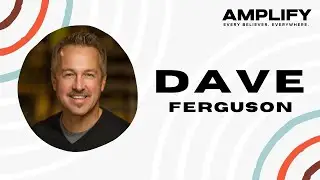 Equipping Every Believer to BLESS their Community &ndash; Dave Ferguson | Amplify 2025