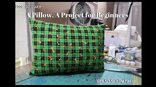 Making a Pillow - A Beginner Project for those that are terrified of sewing machines.