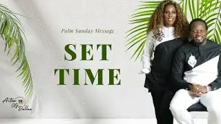 Palm Sunday Message: Set Time