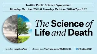 2021 Trottier Public Science Symposium: The Science of Life and Death Part 2