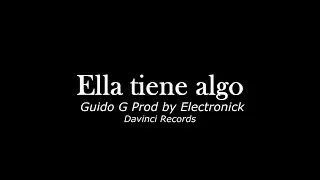 Guido G - Ella tiene algo Prod by Electronick - Davinci Records