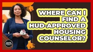 Where Can I Find a HUD-Approved Housing Counselor?