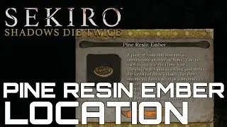 Sekiro Shadows Die Twice HOW TO GET PINE RESIN EMBER (UNIQUE UPGRADE MATERIAL)