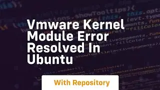 Vmware kernel module error resolved in ubuntu