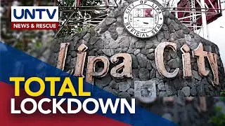 Bayan ng Lipa, Batangas isinailallim sa total lockdown simula ngayong araw