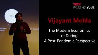 The Modern Economics of Dating: A Post-Pandemic Perspective - Vijayant Mehla - TEDxPRUS HS YOUTH