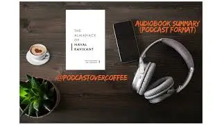 The almanack of Naval Ravikant by Eric Jorgensen (Audiobook summary in Podcast format)
