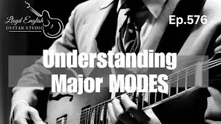 Ep.576 | The Major Modes - Functional Theory - Understanding the Fundamentals of Modal Harmony