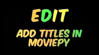 MoviePy Tutorial #5: Titles