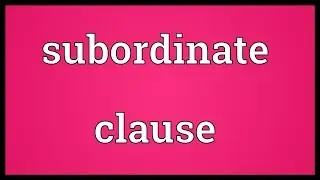 Subordinate clause Meaning