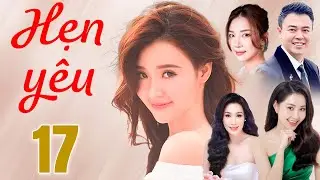 Phim Truyện | HẸN Y&Ecirc;U Tập 17 | Phim Truyện Việt Nam Hay Mới Nhất 2025 | Phim Việt Nam HTV