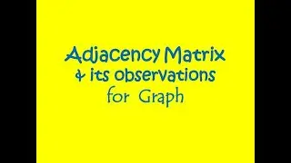 Adjacency Matrix for graph || Observations of Adjacency Matrix