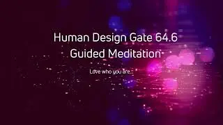 Human Design Gate 64.6 Guided Meditation