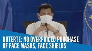 No overpriced purchase of face masks, face shields &mdash; Duterte