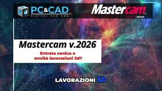 Mastercam 2026: Entrata conica ⚙️ e novità lavorazioni 3d?