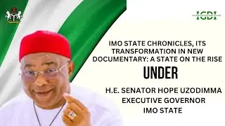 Imo State Chronicles: Its Transformation in a New Documentary Under H.E Gov. Hope Uzodimma
