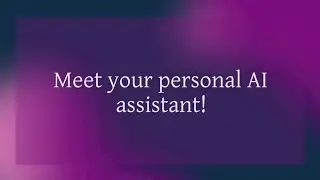 Meet your personal AI assistant!
