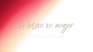 A lesson on anger - Matthew 5v21-26 by Ps. David Martin