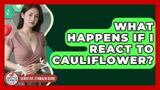 What Happens If I React To Cauliflower? - Sensitive Stomach Guide