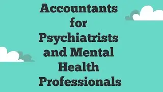 Accountants for Psychiatrists and Mental Health Professionals