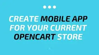 OpenCart App - Create OpenCart Mobile App For Your OpenCart Store