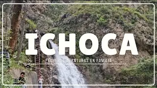 Ichoca en familia - Catarata El Encuentro e Iglesia Santísima Cruz de Llumpo