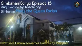 HISTORY|| MARY THE QUEEN PARISH ||SIMBAHAN SERYE EP 15|| Belfast Ave. Novaliches, Quezon City