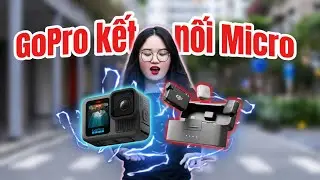 Hướng Dẫn Kết Nối Micro Kh&ocirc;ng D&acirc;y Với GoPro 13