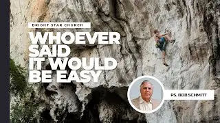 Whoever said it would be easy | Ps Bob Schmitt