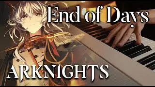 (Arknights: RISE FROM EMBER OP) ReoNa - End Of Days | Piano Cover