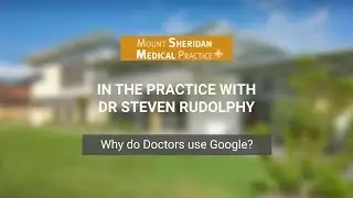 Why do doctors use Google? - Mount Sheridan Medical Practice